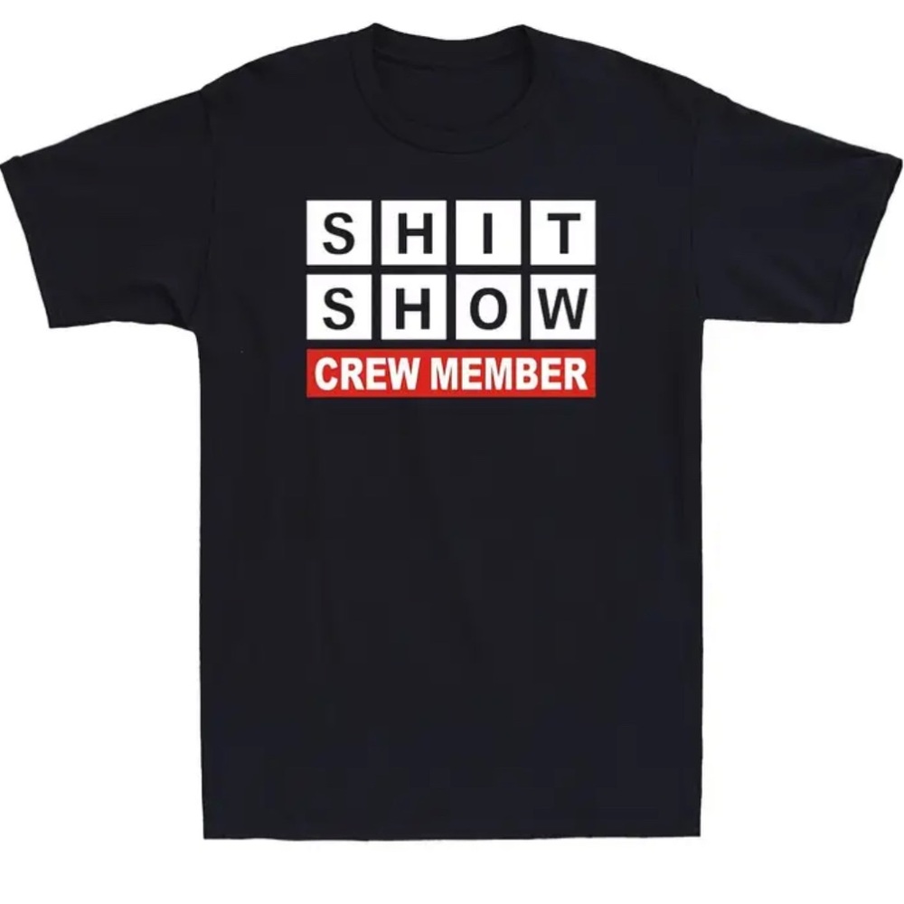 SHIT SHOW CREW MEMBER TEE SHIRT